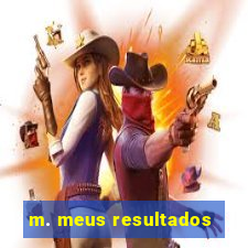 m. meus resultados